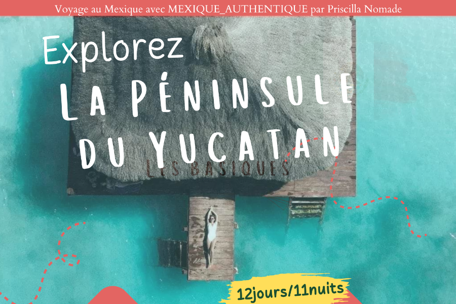 Séjour Péninsule du Yucatan 12 jours / 11 nuits - Priscilla Nomade