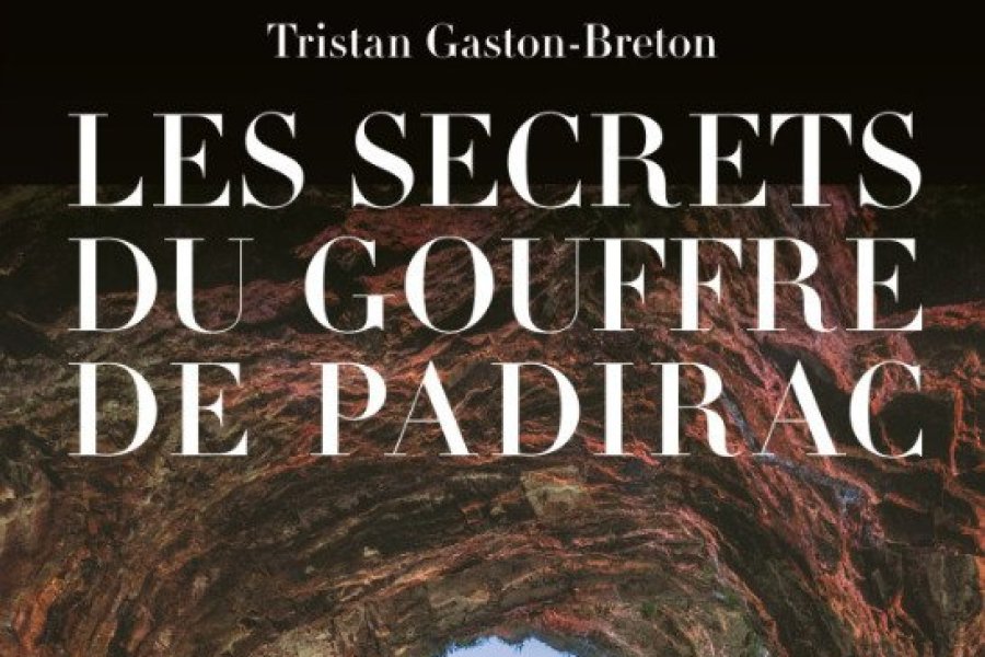 Conseil lecture : Les secrets du Gouffre de Padirac, de Tristan Gaston-Breton
